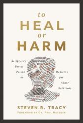  To Heal or Harm: Scripture\'s Use as Poison or Medicine for Abuse Survivors 