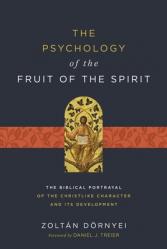  The Psychology of the Fruit of the Spirit: The Biblical Portrayal of the Christlike Character and Its Development 