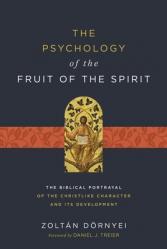  The Psychology of the Fruit of the Spirit: The Biblical Portrayal of the Christlike Character and Its Development 