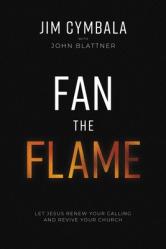  Fan the Flame: Let Jesus Renew Your Calling and Revive Your Church 