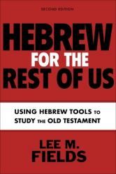  Hebrew for the Rest of Us, Second Edition: Using Hebrew Tools to Study the Old Testament 