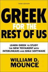  Greek for the Rest of Us, Third Edition: Learn Greek to Study the New Testament with Interlinears and Bible Software 