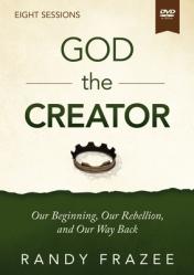  God the Creator Video Study: Our Beginning, Our Rebellion, and Our Way Back 