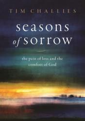  Seasons of Sorrow: The Pain of Loss and the Comfort of God 