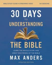  30 Days to Understanding the Bible Study Guide Plus Streaming Video, Updated Edition: Learn the Whole Story and Great Doctrines of the Bible 