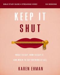  Keep It Shut Bible Study Guide Plus Streaming Video, Updated Edition: What to Say, How to Say It, and When to Say Nothing at All 