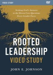  Rooted Leadership Video Study: Seeking God\'s Answers to the Eleven Core Questions Every Leader Faces 