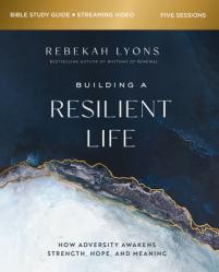  Building a Resilient Life Bible Study Guide Plus Streaming Video: How Adversity Awakens Strength, Hope, and Meaning 