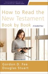  How to Read the New Testament Book by Book: A Guided Tour 