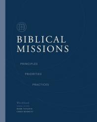  Biblical Missions Workbook: Principles, Priorities, and Practices 