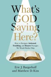  What\'s God Saying Here?: How to Navigate Awkward, Troubling, and Bizarre Passages We Would Rather Skip 