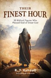  Their Finest Hour: 30 Biblical Figures Who Pleased God at Great Cost 