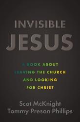 Invisible Jesus: A Book about Leaving the Church and Looking for Christ 