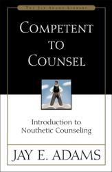  Competent to Counsel: Introduction to Nouthetic Counseling 