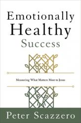  Emotionally Healthy Success: Measuring What Matters Most to Jesus 