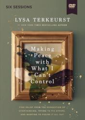  Making Peace with What I Can\'t Control Video Study: Find Relief from the Exhaustion of Overthinking, Trying to Fix Others, and Wanting to Figure It Al 