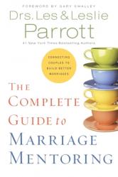  The Complete Guide to Marriage Mentoring: Connecting Couples to Build Better Marriages 
