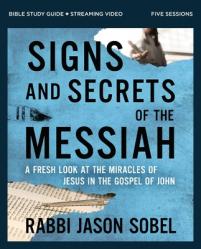  Signs and Secrets of the Messiah Bible Study Guide Plus Streaming Video: A Fresh Look at the Miracles of Jesus in the Gospel of John 