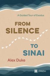  From Silence to Sinai: A Guided Tour of Exodus 