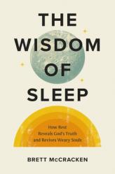  The Wisdom of Sleep: How Rest Reveals God\'s Truth and Revives Weary Souls 