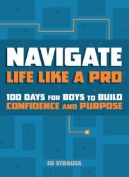  Navigate Life Like a Pro: 100 Devotions for Boys to Build Confidence and Purpose 