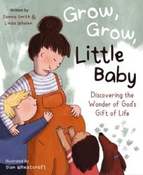  Grow, Grow, Little Baby: Discovering the Wonder of God\'s Gift of Life 