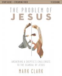  The Problem of Jesus Study Guide plus Streaming Video: Answering a Skeptic\'s Challenges to the Scandal of Jesus 