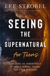  Seeing the Supernatural for Teens: Exploring the Hidden World of Angels, Demons, Dreams, and Other Mysteries 