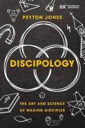  Discipology: The Art and Science of Making Disciples 