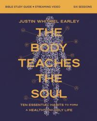  The Body Teaches the Soul Bible Study Guide Plus Streaming Video: Ten Essential Habits to Form a Healthy and Holy Life 