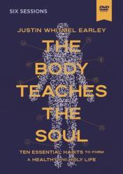 The Body Teaches the Soul Video Study: Ten Essential Habits to Form a Healthy and Holy Life 