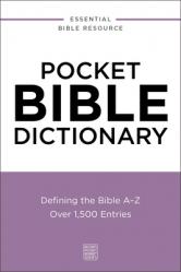  Pocket Bible Dictionary: Defining the Bible A-Z---Over 1,500 Entries 