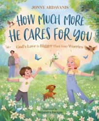  How Much More He Cares for You: God\'s Love Is Bigger Than Your Worries 
