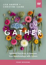  Gather Video Study: Spiritual Practices to Deepen Your Relationships with Others 