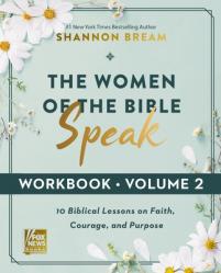  The Women of the Bible Speak Workbook, Volume 2: 10 Biblical Lessons on Faith, Courage, and Purpose 