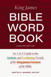  King James Bible Word Book, Updated Edition: An A to Z Guide to the Archaic and Confusing Words of the King James Version of the Bible 