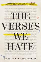  The Verses We Hate: Finding the God We Need in the Most Difficult Moral Teachings of the Bible 