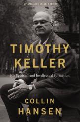  Timothy Keller, Updated and Expanded Edition: His Spiritual and Intellectual Formation 
