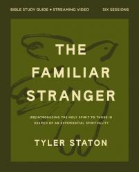 The Familiar Stranger Bible Study Guide Plus Streaming Video: (Re)Introducing the Holy Spirit to Those in Search of an Experiential Spirituality 