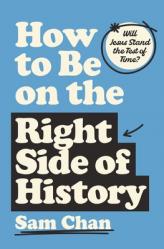  How to Be on the Right Side of History: Will Jesus Stand the Test of Time? 