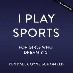  I Play Sports: For Girls Who Dream Big 