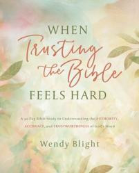  When Trusting the Bible Feels Hard Study Guide: A 30-Day Bible Study to Understanding the Authority, Accuracy, and Trustworthiness of God\'s Word 