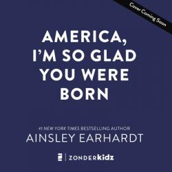  America, I\'m So Glad You Were Born: Celebrating the Country We Love 