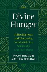  Divine Hunger: Following Jesus and Discerning Counterfeits in a Spiritually Confused World 