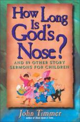  How Long Is God\'s Nose?: And 89 Other Story Sermons for Children 