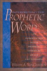  Interpreting the Prophetic Word: An Introduction to the Prophetic Literature of the Old Testament 