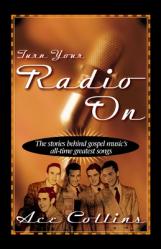  Turn Your Radio on: The Stories Behind Gospel Music\'s All-Time Greatest Songs 