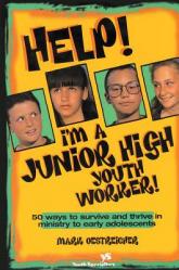  Help! I\'m a Junior High Youth Worker!: 50 Ways to Survive and Thrive in Ministry to Early Adolescents 