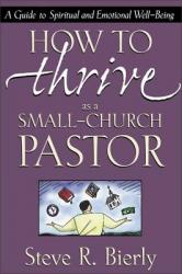  How to Thrive as a Small-Church Pastor: A Guide to Spiritual and Emotional Well-Being 