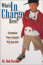 Who\'s in Charge Here?: Overcoming Power Struggles with Your Kids 